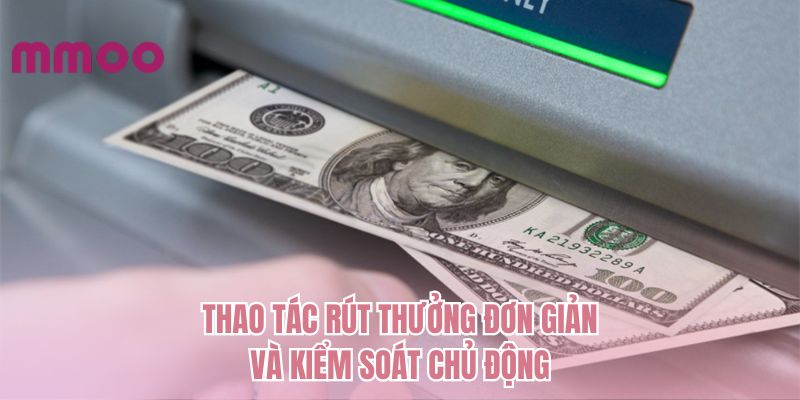 Thao tác rút thưởng đơn giản và kiểm soát chủ động